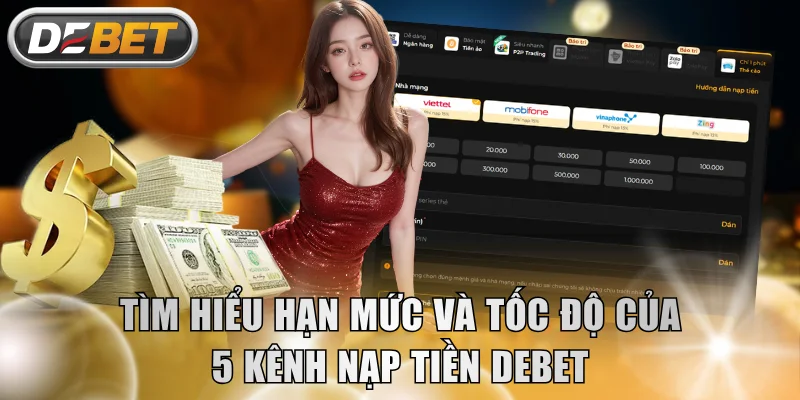 Tìm hiểu hạn mức và tốc độ của 5 kênh nạp tiền DEBET